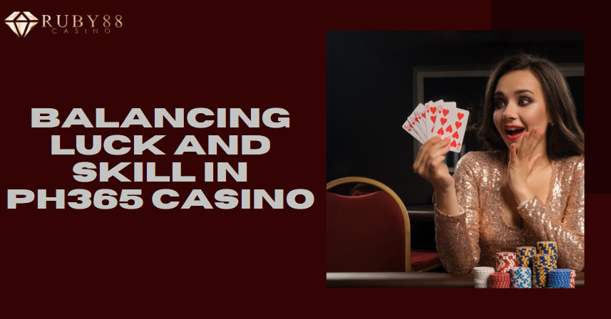 Balancing Luck and Skill in PH365 Casino